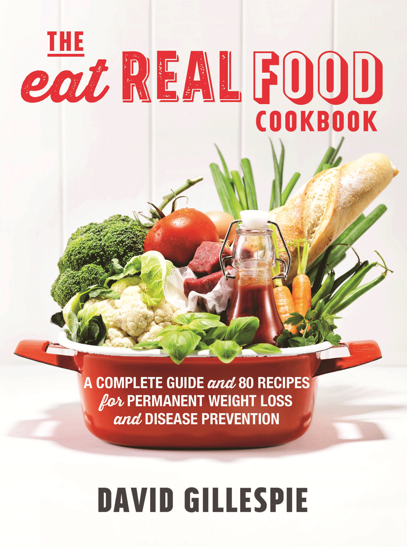 The Eat Real Food Cookbook by David Gillespie